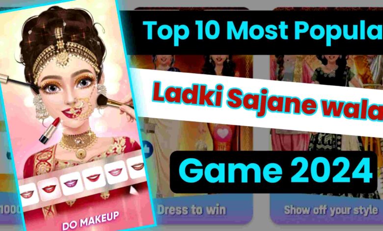 Most Popular Ladki Sajane Wala Game 2024