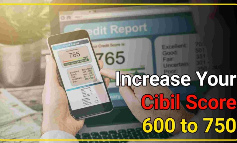 How to increase cibil score 600 to 750 in hindi