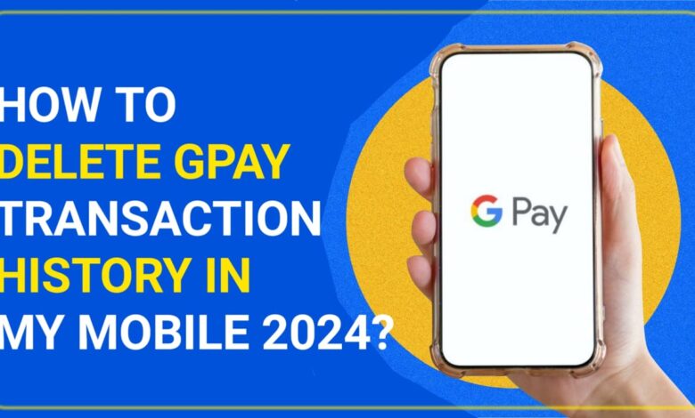 How to delete GPay Transaction history in my mobile